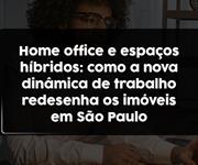 Imagem Home Office e espaços híbridos: como a nova dinâmica de trabalho redesenha os imóveis em São Paulo