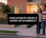 Imagem Casa própria ainda é o sonho do brasileiro? Veja por quê