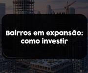 Imagem Bairros em expansão: como identificar oportunidades antes da valorização