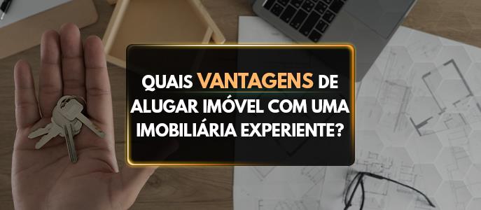 Imagem Quais as vantagens de alugar um imóvel com uma imobiliária experiente?