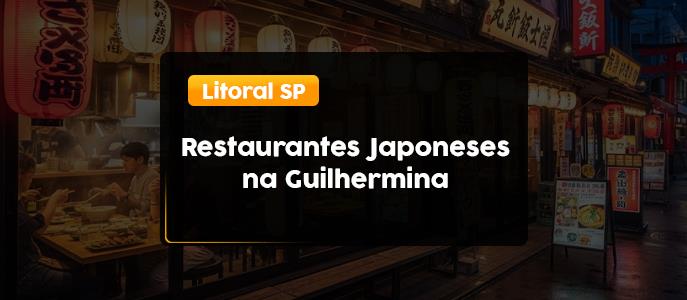 Imagem Restaurantes Japoneses na Guilhermina, Litoral - SP