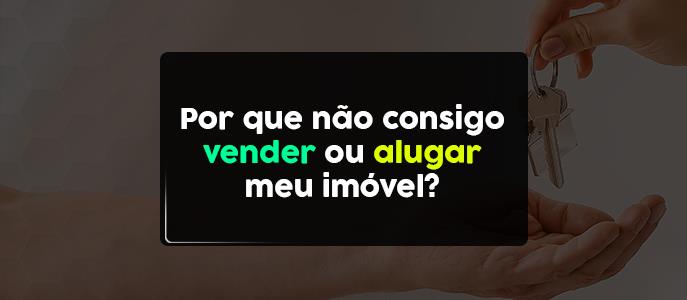 Imagem Por que não consigo vender ou alugar meu imóvel?
