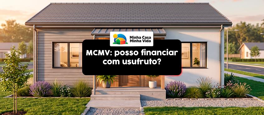 Posso Financiar pelo Minha Casa Minha Vida com um Imóvel em Usufruto?
