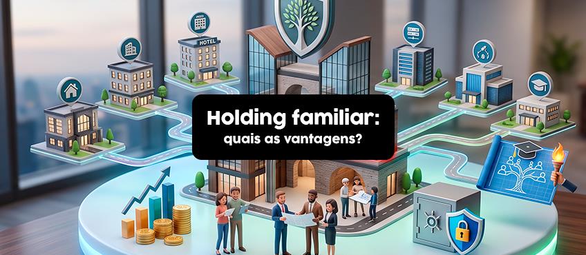 Holding familiar: por que é mais vantajoso?