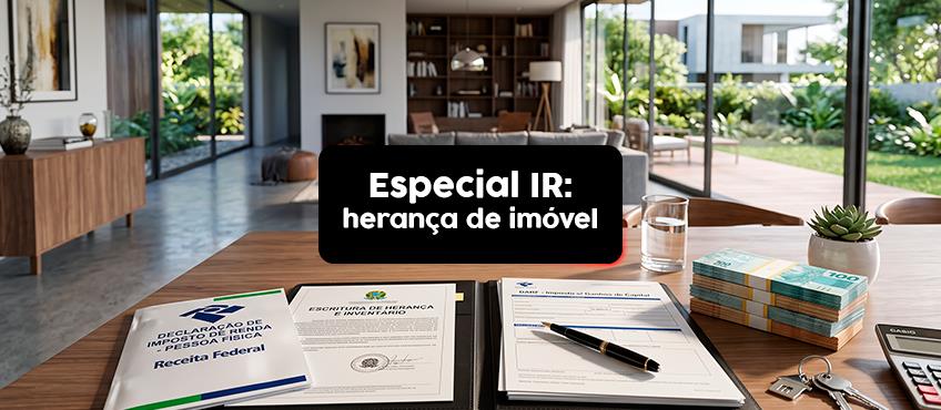 Especial Imposto de Renda: Herança de Imóvel