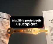 Usucapião de imóvel alugado sem contrato: é possível adquirir a posse definitiva?