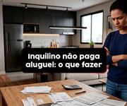 O que fazer quando o inquilino não paga o aluguel