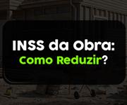 Imagem Como reduzir o INSS da obra? O que é o Fator de Ajuste no INSS da obra?
