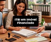 Comprei imóvel financiado. Como funciona o ITBI? 