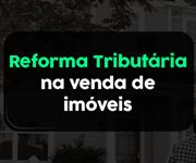 Imagem Como a reforma tributária impacta as operações de venda de imóveis?