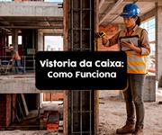 Como funciona a vistoria de imóvel para financiamento Caixa?