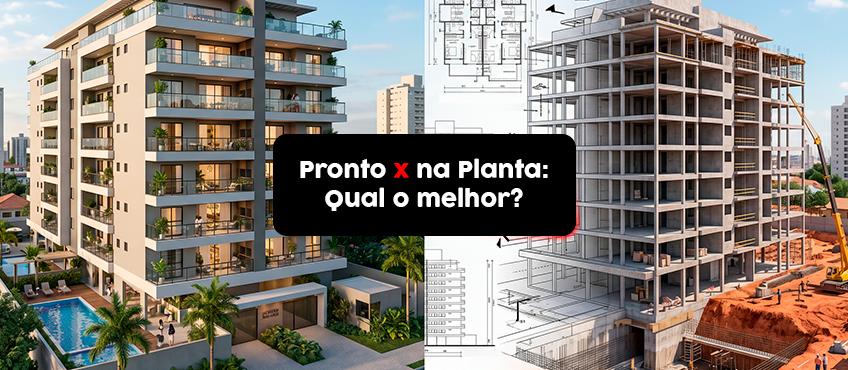 Imóvel pronto ou na planta: qual vale mais a pena comprar?