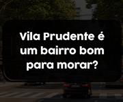 Imagem Vila Prudente é um bairro bom para morar?