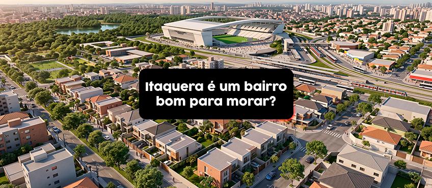 Imagem Itaquera é um bairro bom para morar?
