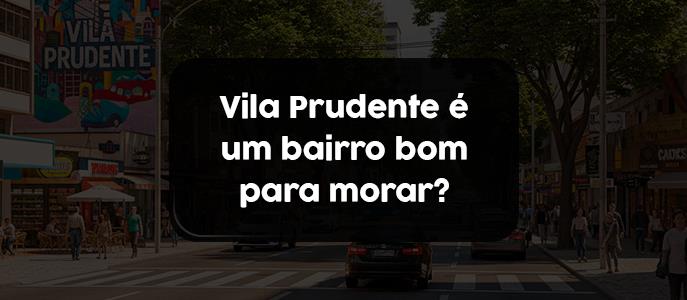 Imagem Vila Prudente é um bairro bom para morar?