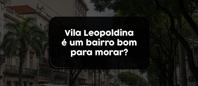 Imagem Vila Leopoldina é um bairro bom para morar?