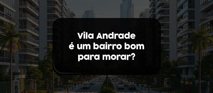 Imagem Vila Andrade é um bairro bom para morar?